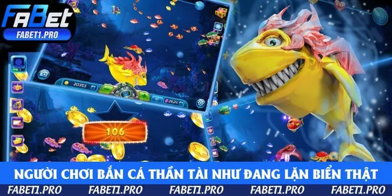 Người chơi Bắn Cá Thần Tài như đang lặn biển thật