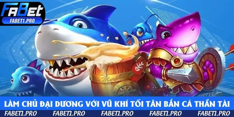 Làm chủ đại dương với kho vũ khí tối tân trong Bắn Cá Thần Tài
