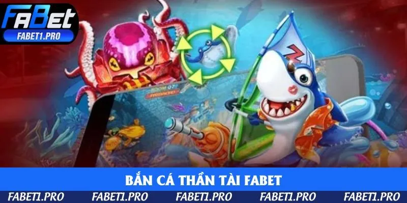 ban-ca-than-tai-fabet