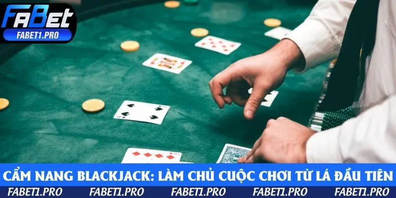 Cẩm nang Blackjack: Làm chủ cuộc chơi ngay từ lá đầu tiên