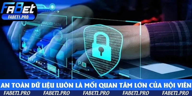 An toàn dữ liệu luôn là mối quan tâm lớn của hội viên