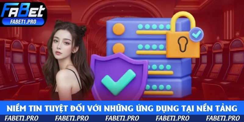 Niềm tin tuyệt đối với những ứng dụng công nghệ cao tại nền tảng