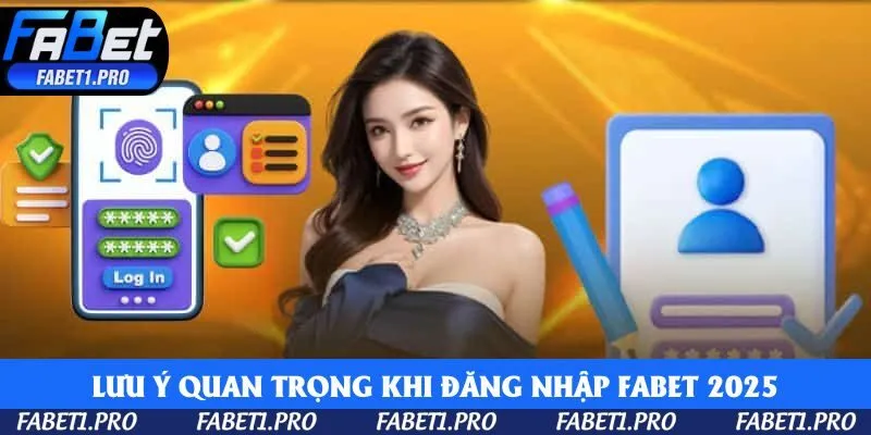 Lưu ý quan trọng khi đăng nhập Fabet 2025