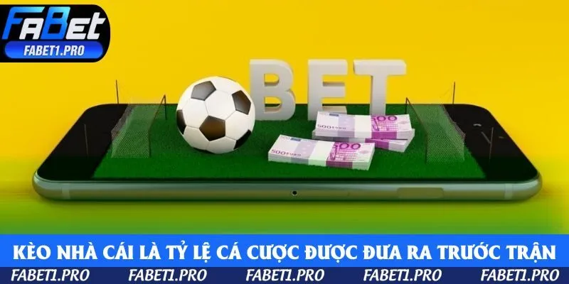 Kèo nhà cái là tỷ lệ cá cược được đưa ra trước trận đấu