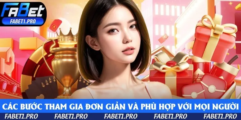 Các bước tham gia đơn giản và phù hợp với mọi đối tượng người chơi