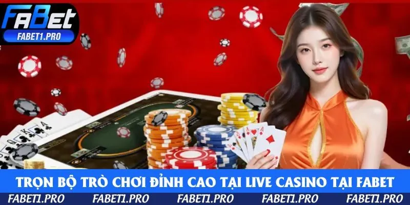 Trọn bộ trò chơi đỉnh cao tại Live Casino tại  Fabet