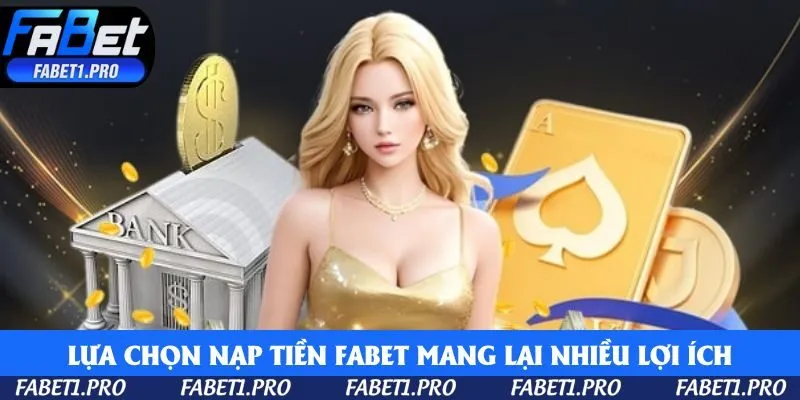 Lựa chọn nạp tiền Fabet mang lại nhiều lợi ích