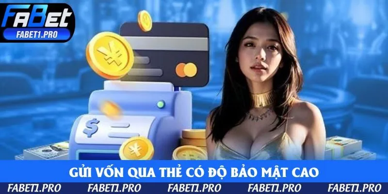 Gửi vốn qua thẻ có độ bảo mật cao