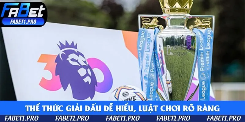 Thể thức giải đấu dễ hiểu, luật chơi rõ ràng