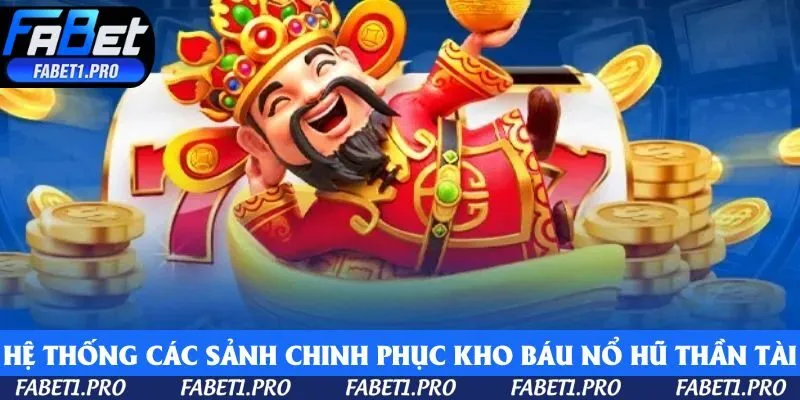 Hệ thống các sảnh chinh phục kho báu Nổ Hũ Thần Tài