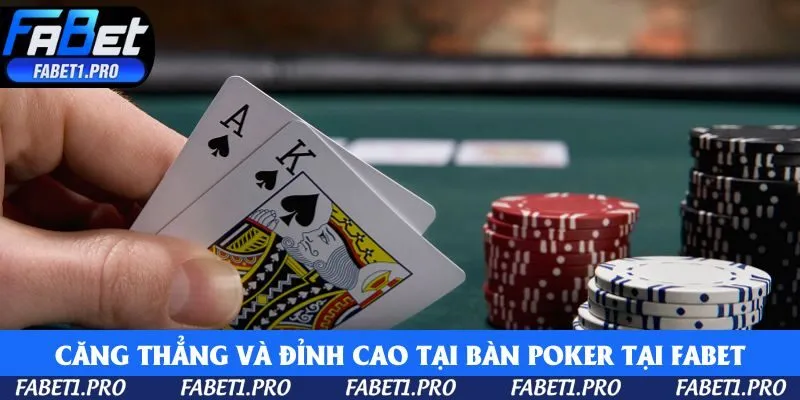 Căng thẳng và đỉnh cao tại bàn poker tại Fabet