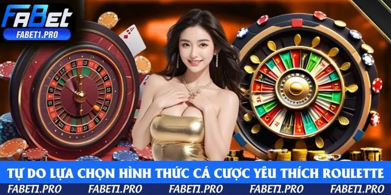 Tự do lựa chọn hình thức cá cược yêu thích trong game Roulette Fabet