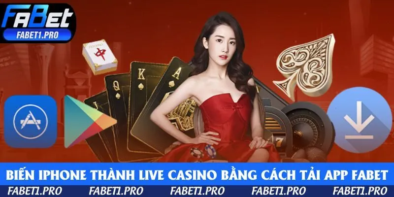 Biến iphone thành live casino bằng cách Tải App Fabet