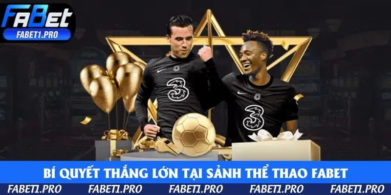 Bí quyết thắng lớn tại sảnh thể thao Fabet