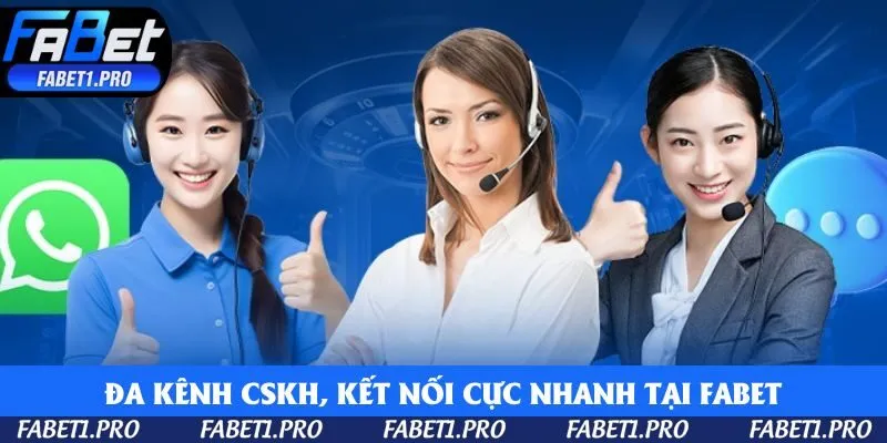 Đa kênh CSKH, kết nối cực nhanh tại Fabet