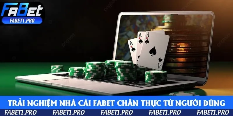 Trải nghiệm nhà cái Fabet chân thực từ người dùng