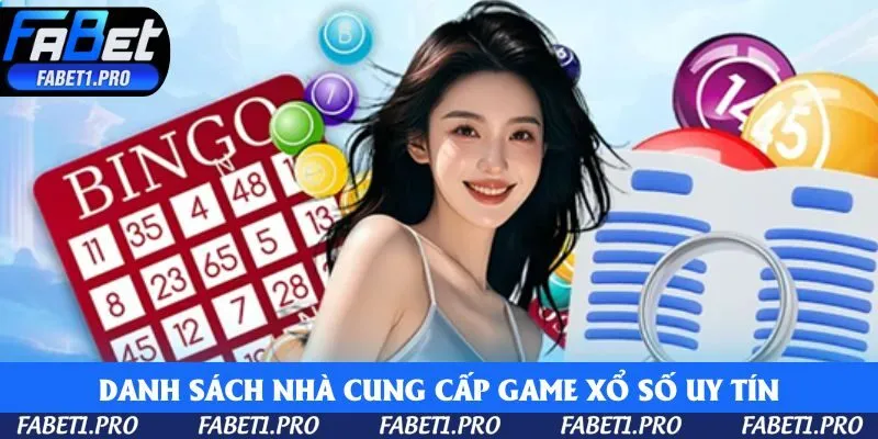 Danh sách nhà cung cấp game xổ số uy tín