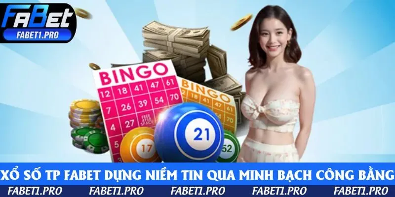 Xổ số TP Fabet xây dựng niềm tin qua tính minh bạch và công bằng